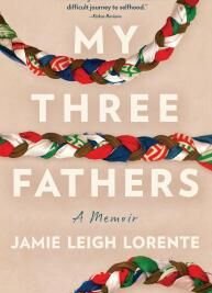 Jamie Leigh Lorente’s My Three Fathers is a Powerful Memoir of Family and the Courage to Break Generational Patterns