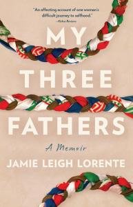 Jamie Leigh Lorente’s My Three Fathers is a Powerful Memoir of Family and the Courage to Break Generational Patterns